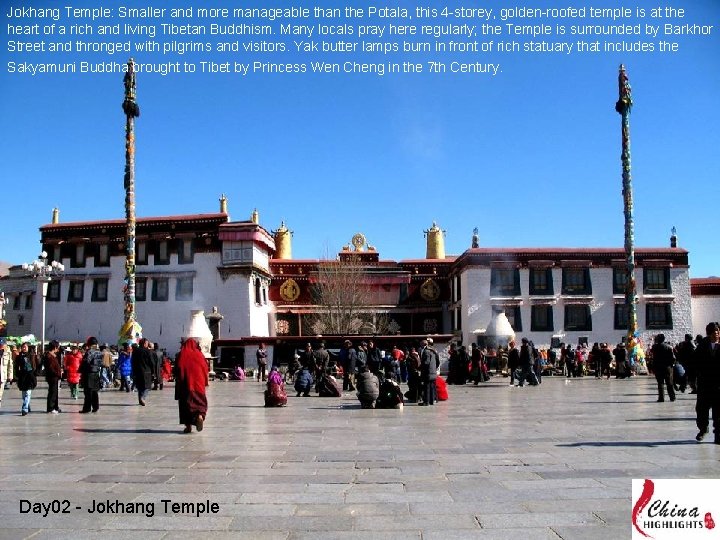 Jokhang Temple: Smaller and more manageable than the Potala, this 4 -storey, golden-roofed temple