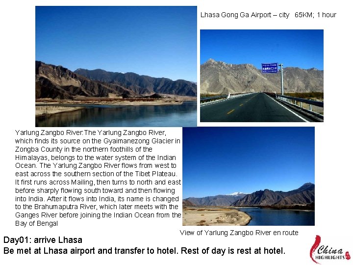 Lhasa Gong Ga Airport – city 65 KM; 1 hour Yarlung Zangbo River: The