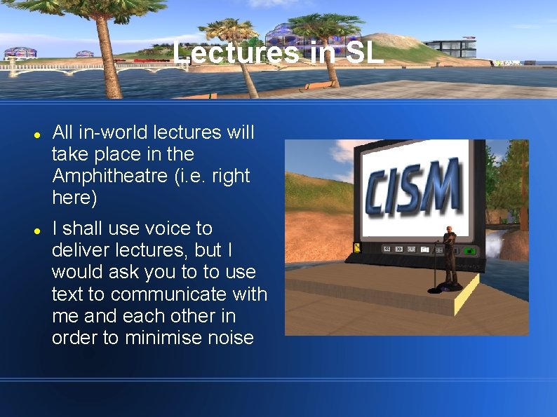 Lectures in SL All in-world lectures will take place in the Amphitheatre (i. e.