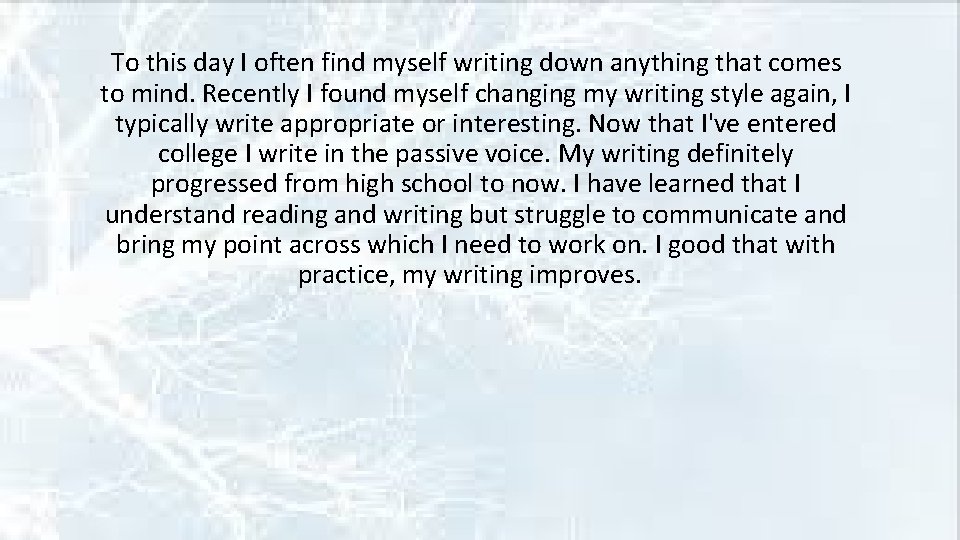 To this day I often find myself writing down anything that comes to mind.