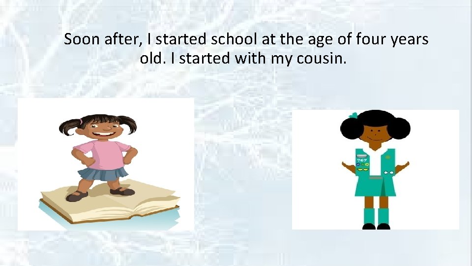 Soon after, I started school at the age of four years old. I started