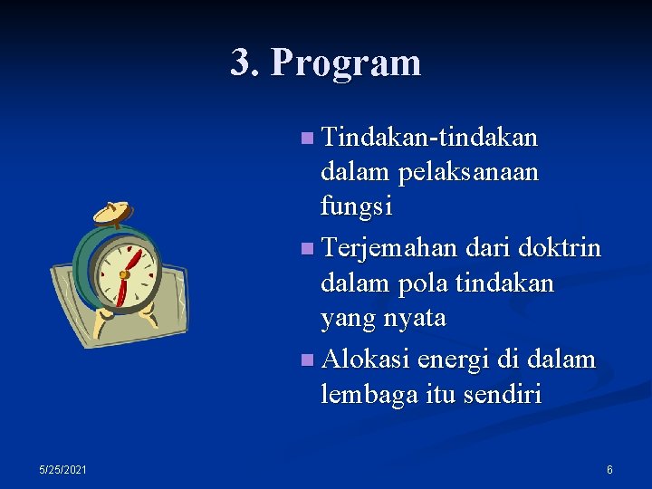 3. Program n Tindakan-tindakan dalam pelaksanaan fungsi n Terjemahan dari doktrin dalam pola tindakan