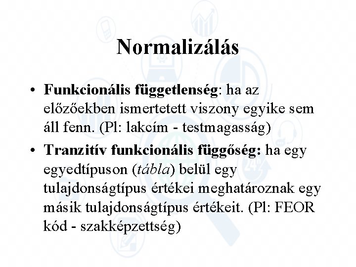 Normalizálás • Funkcionális függetlenség: ha az előzőekben ismertetett viszony egyike sem áll fenn. (Pl: