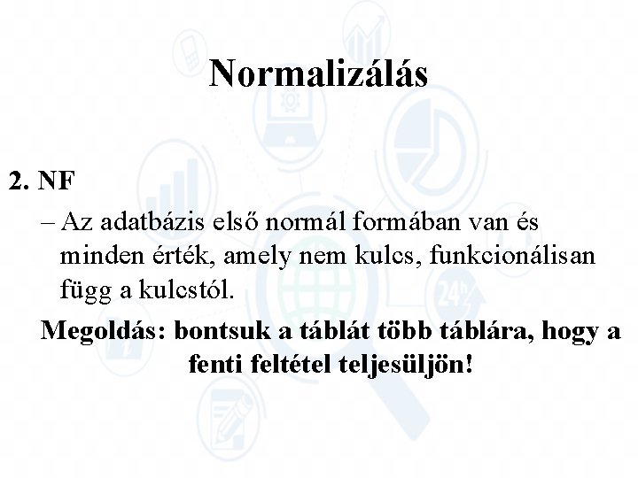 Normalizálás 2. NF – Az adatbázis első normál formában van és minden érték, amely