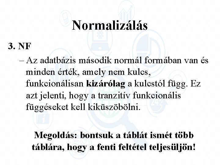 Normalizálás 3. NF – Az adatbázis második normál formában van és minden érték, amely