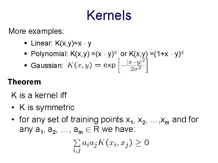 Kernels More examples: § Linear: K(x, y)=x ¢ y § Polynomial: K(x, y) =(x