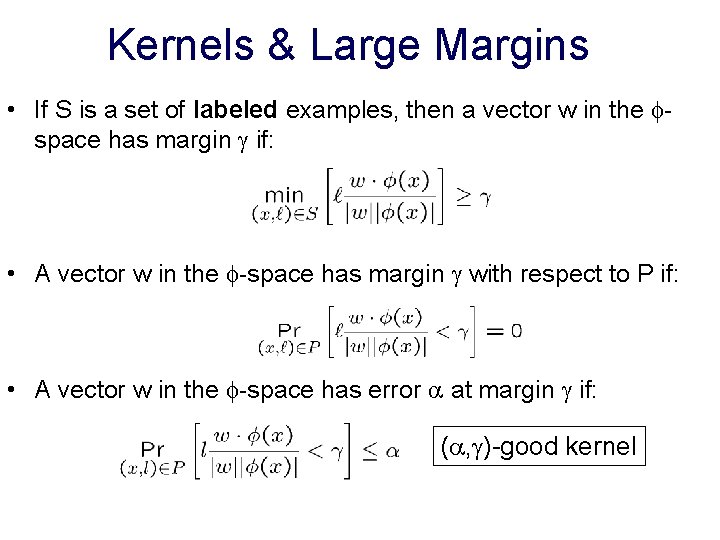 Kernels & Large Margins • If S is a set of labeled examples, then