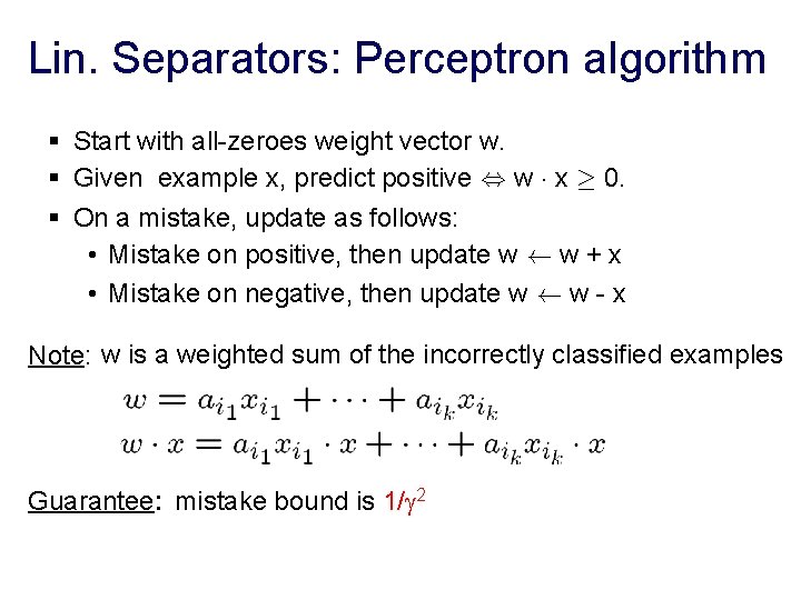 Lin. Separators: Perceptron algorithm § Start with all-zeroes weight vector w. § Given example