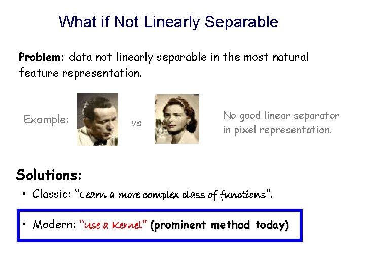 What if Not Linearly Separable Problem: data not linearly separable in the most natural