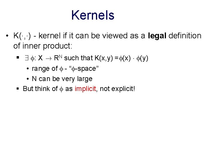 Kernels • K(¢, ¢) - kernel if it can be viewed as a legal