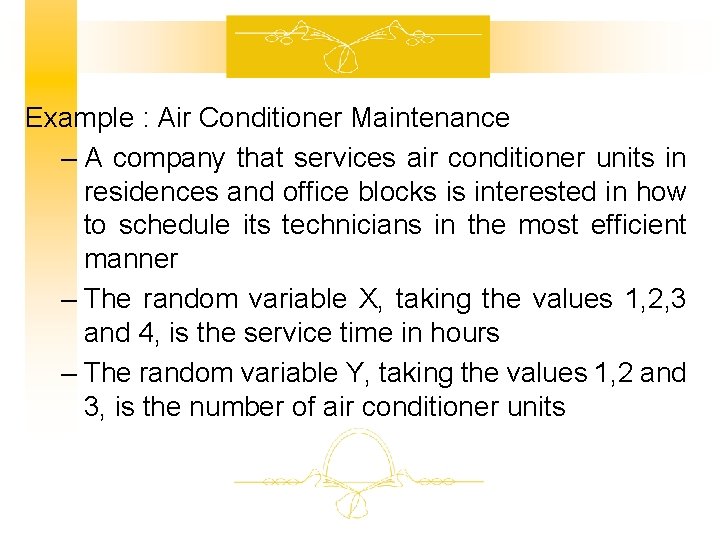 Example : Air Conditioner Maintenance – A company that services air conditioner units in