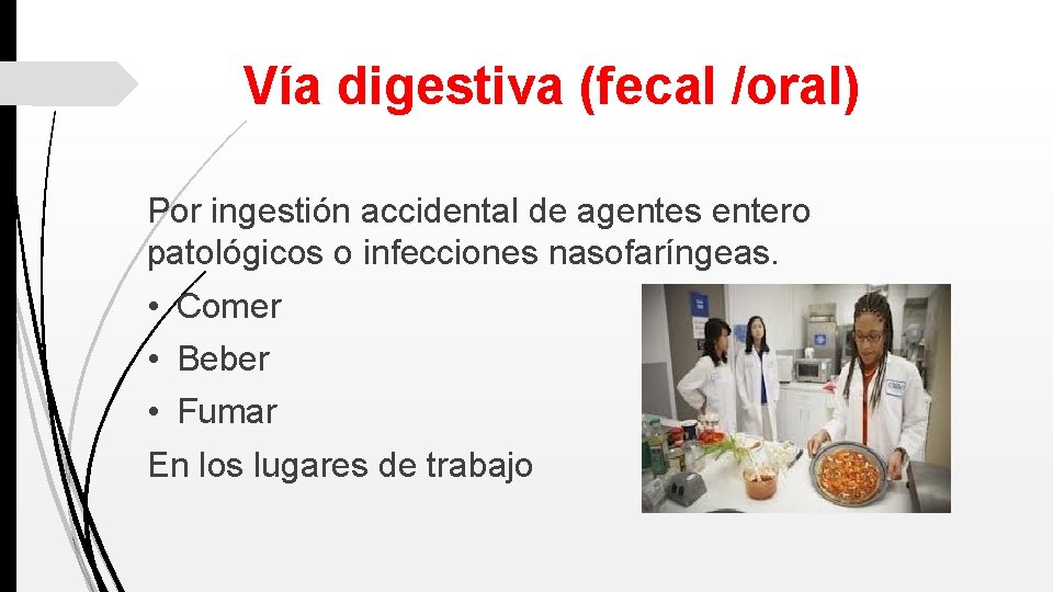 Vía digestiva (fecal /oral) Por ingestión accidental de agentes entero patológicos o infecciones nasofaríngeas.