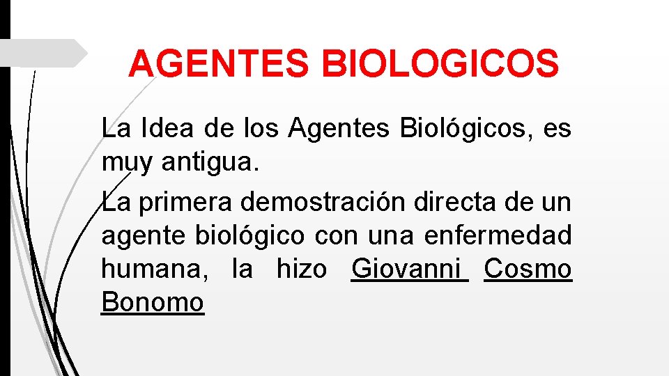 AGENTES BIOLOGICOS La Idea de los Agentes Biológicos, es muy antigua. La primera demostración