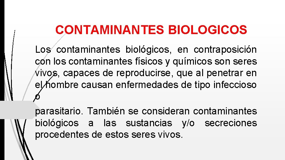 CONTAMINANTES BIOLOGICOS Los contaminantes biológicos, en contraposición con los contaminantes físicos y químicos son