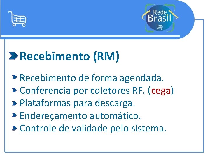 Recebimento (RM) Recebimento de forma agendada. Conferencia por coletores RF. (cega) Plataformas para descarga.