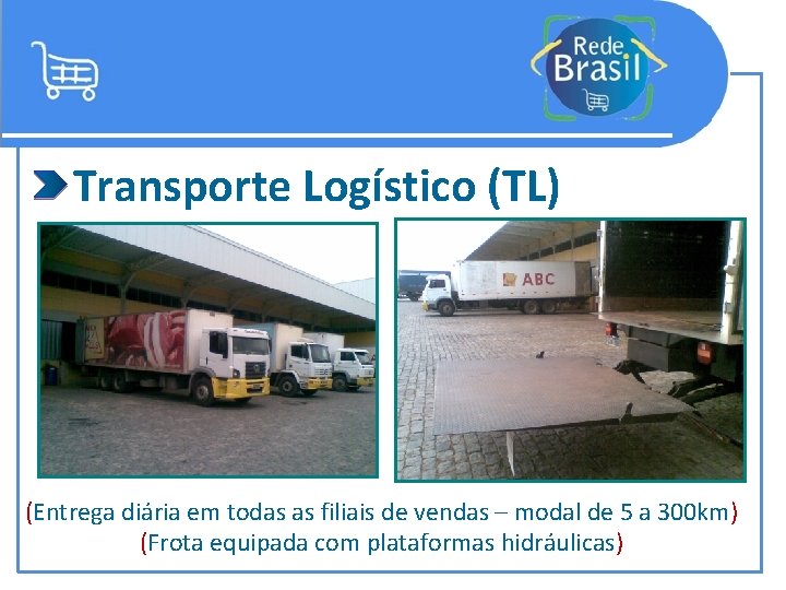 Transporte Logístico (TL) (Entrega diária em todas as filiais de vendas – modal de