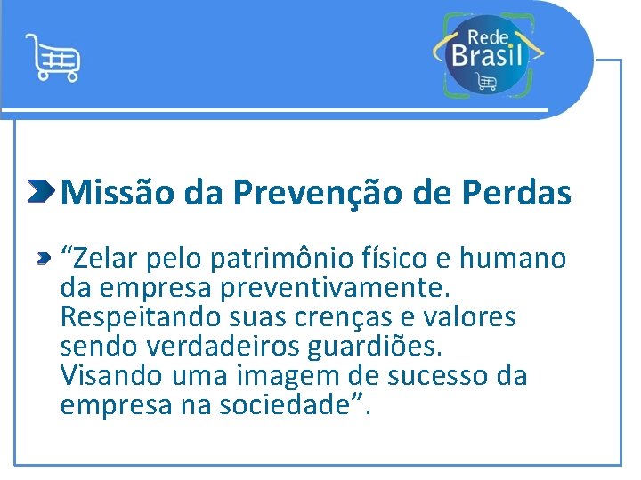 Missão da Prevenção de Perdas “Zelar pelo patrimônio físico e humano da empresa preventivamente.