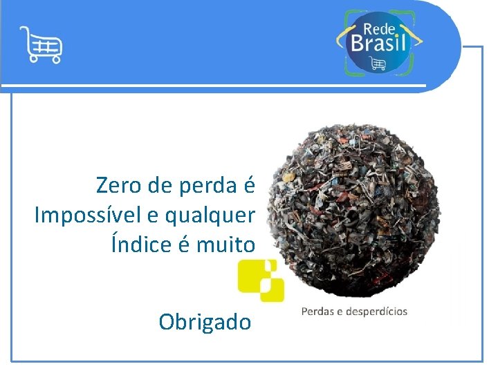 Zero de perda é Impossível e qualquer Índice é muito Obrigado 