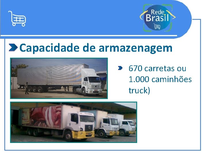 Capacidade de armazenagem 670 carretas ou 1. 000 caminhões truck) 
