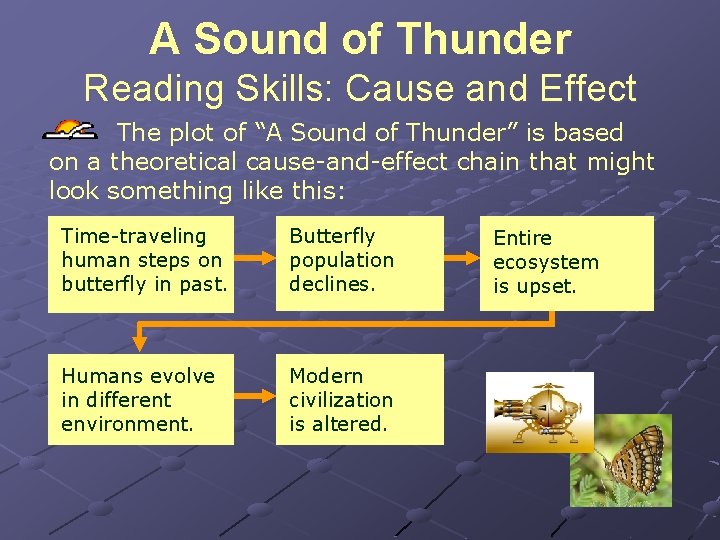 A Sound of Thunder Reading Skills: Cause and Effect The plot of “A Sound