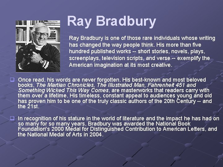 Ray Bradbury is one of those rare individuals whose writing has changed the way