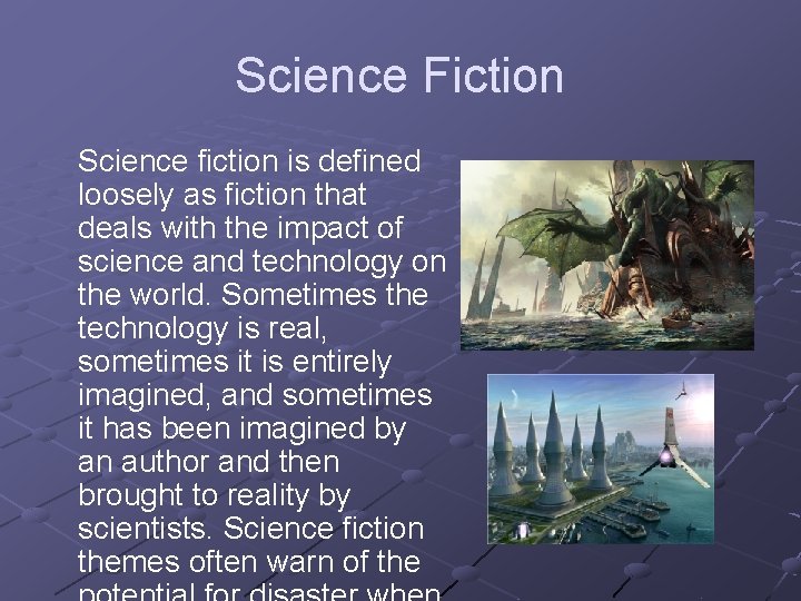 Science Fiction Science fiction is defined loosely as fiction that deals with the impact