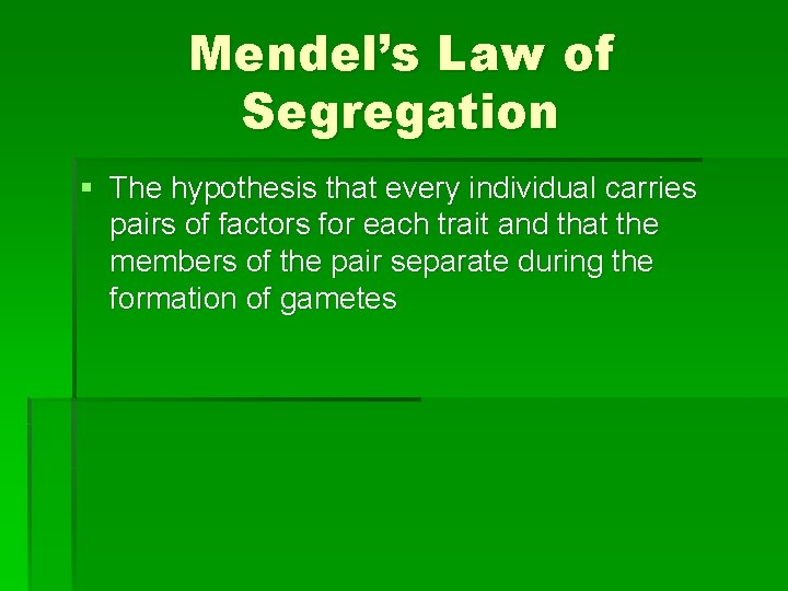 Mendel’s Law of Segregation § The hypothesis that every individual carries pairs of factors