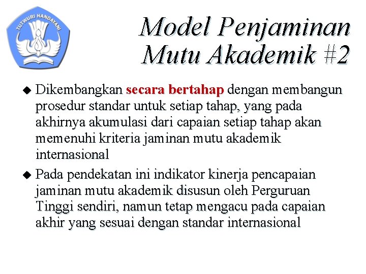 Model Penjaminan Mutu Akademik #2 Dikembangkan secara bertahap dengan membangun prosedur standar untuk setiap