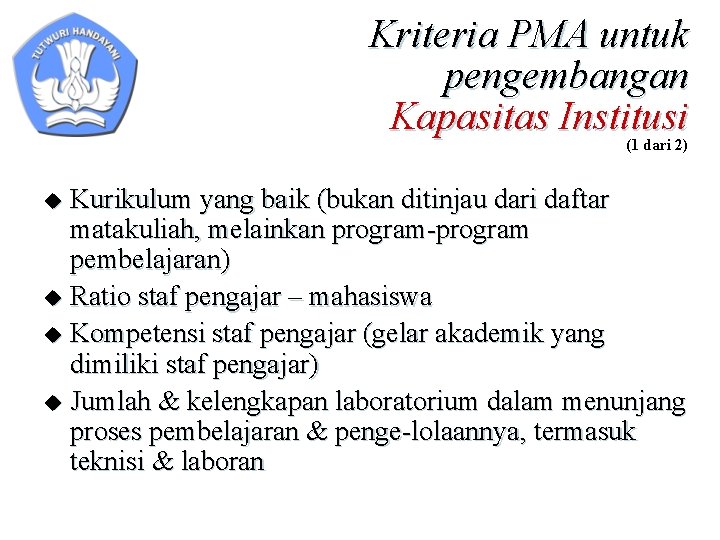 Kriteria PMA untuk pengembangan Kapasitas Institusi (1 dari 2) Kurikulum yang baik (bukan ditinjau