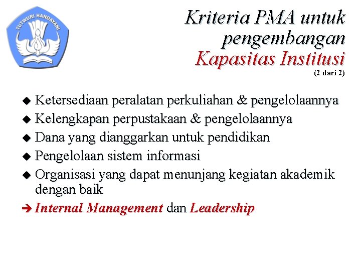 Kriteria PMA untuk pengembangan Kapasitas Institusi (2 dari 2) Ketersediaan peralatan perkuliahan & pengelolaannya