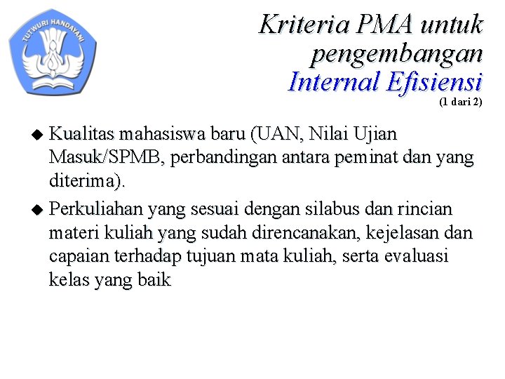 Kriteria PMA untuk pengembangan Internal Efisiensi (1 dari 2) Kualitas mahasiswa baru (UAN, Nilai