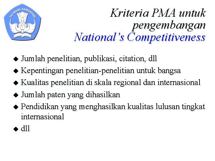 Kriteria PMA untuk pengembangan National’s Competitiveness Jumlah penelitian, publikasi, citation, dll u Kepentingan penelitian-penelitian