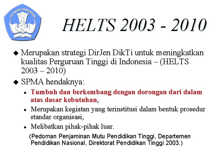 HELTS 2003 - 2010 Merupakan strategi Dir. Jen Dik. Ti untuk meningkatkan kualitas Perguruan