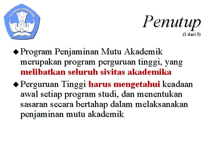 Penutup (1 dari 3) u Program Penjaminan Mutu Akademik merupakan program perguruan tinggi, yang