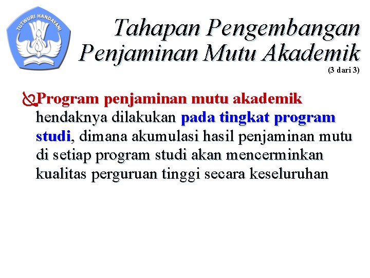 Tahapan Pengembangan Penjaminan Mutu Akademik (3 dari 3) ÏProgram penjaminan mutu akademik hendaknya dilakukan