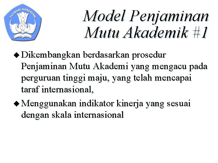 Model Penjaminan Mutu Akademik #1 u Dikembangkan berdasarkan prosedur Penjaminan Mutu Akademi yang mengacu