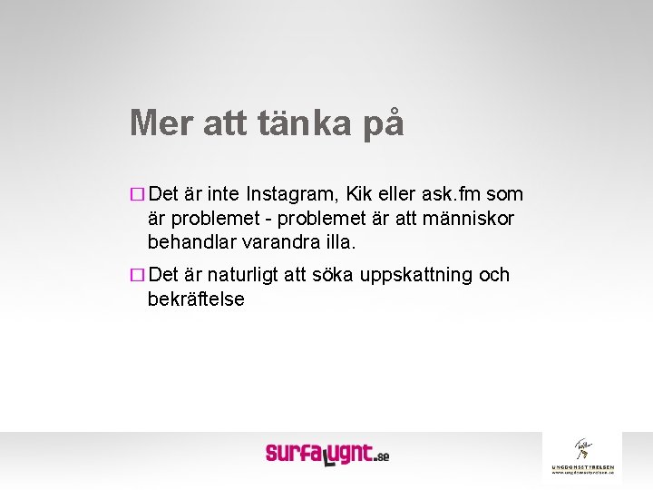 Mer att tänka på � Det är inte Instagram, Kik eller ask. fm som