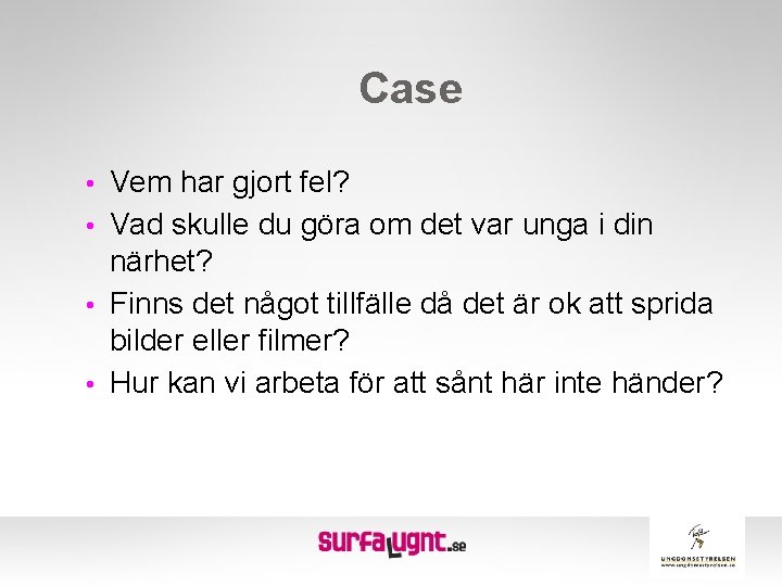 Case • Vem har gjort fel? • Vad skulle du göra om det var