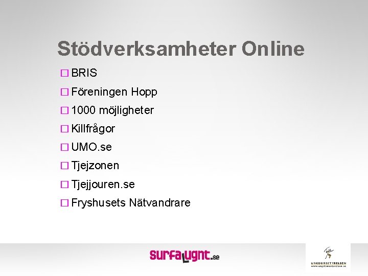 Stödverksamheter Online � BRIS � Föreningen Hopp � 1000 möjligheter � Killfrågor � UMO.