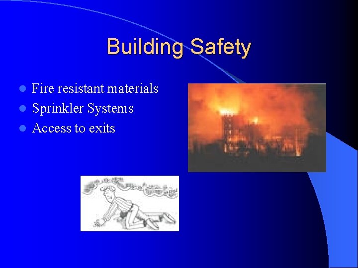 Building Safety Fire resistant materials l Sprinkler Systems l Access to exits l  Building Safety Fire resistant materials l Sprinkler Systems l Access to exits l