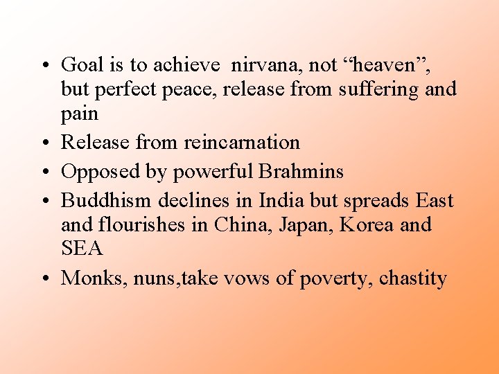  • Goal is to achieve nirvana, not “heaven”, but perfect peace, release from