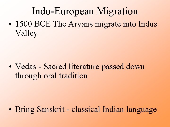 Indo-European Migration • 1500 BCE The Aryans migrate into Indus Valley • Vedas -