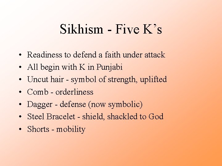 Sikhism - Five K’s • • Readiness to defend a faith under attack All