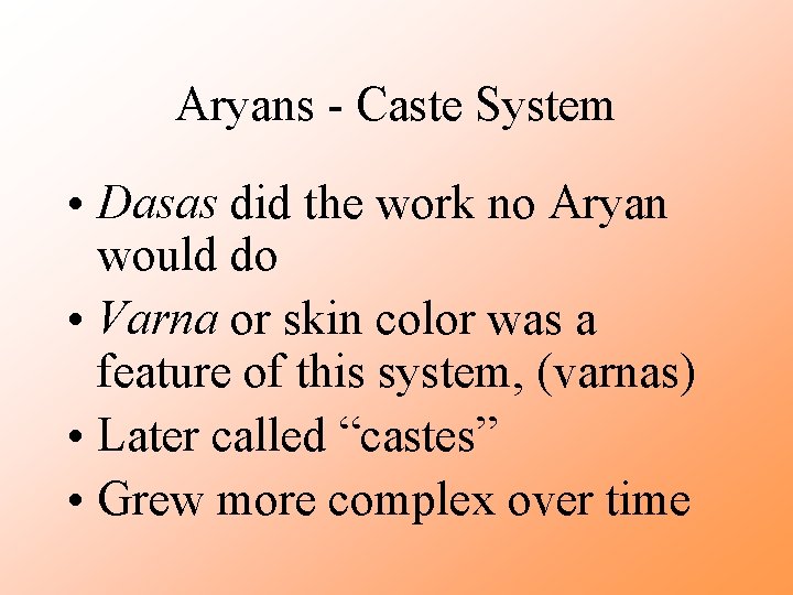 Aryans - Caste System • Dasas did the work no Aryan would do •