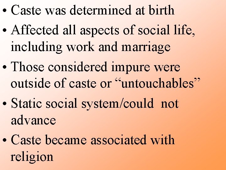  • Caste was determined at birth • Affected all aspects of social life,