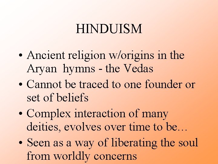 HINDUISM • Ancient religion w/origins in the Aryan hymns - the Vedas • Cannot