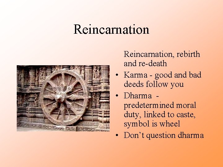 Reincarnation, rebirth and re-death • Karma - good and bad deeds follow you •
