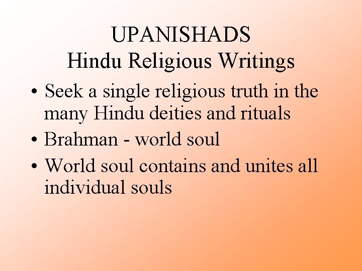 UPANISHADS Hindu Religious Writings • Seek a single religious truth in the many Hindu