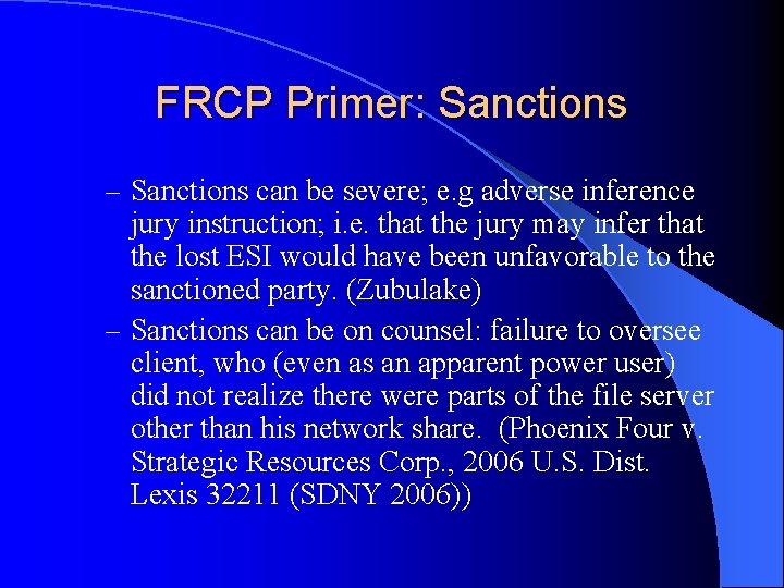 FRCP Primer: Sanctions – Sanctions can be severe; e. g adverse inference jury instruction;