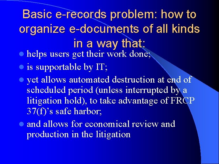 Basic e-records problem: how to organize e-documents of all kinds in a way that: